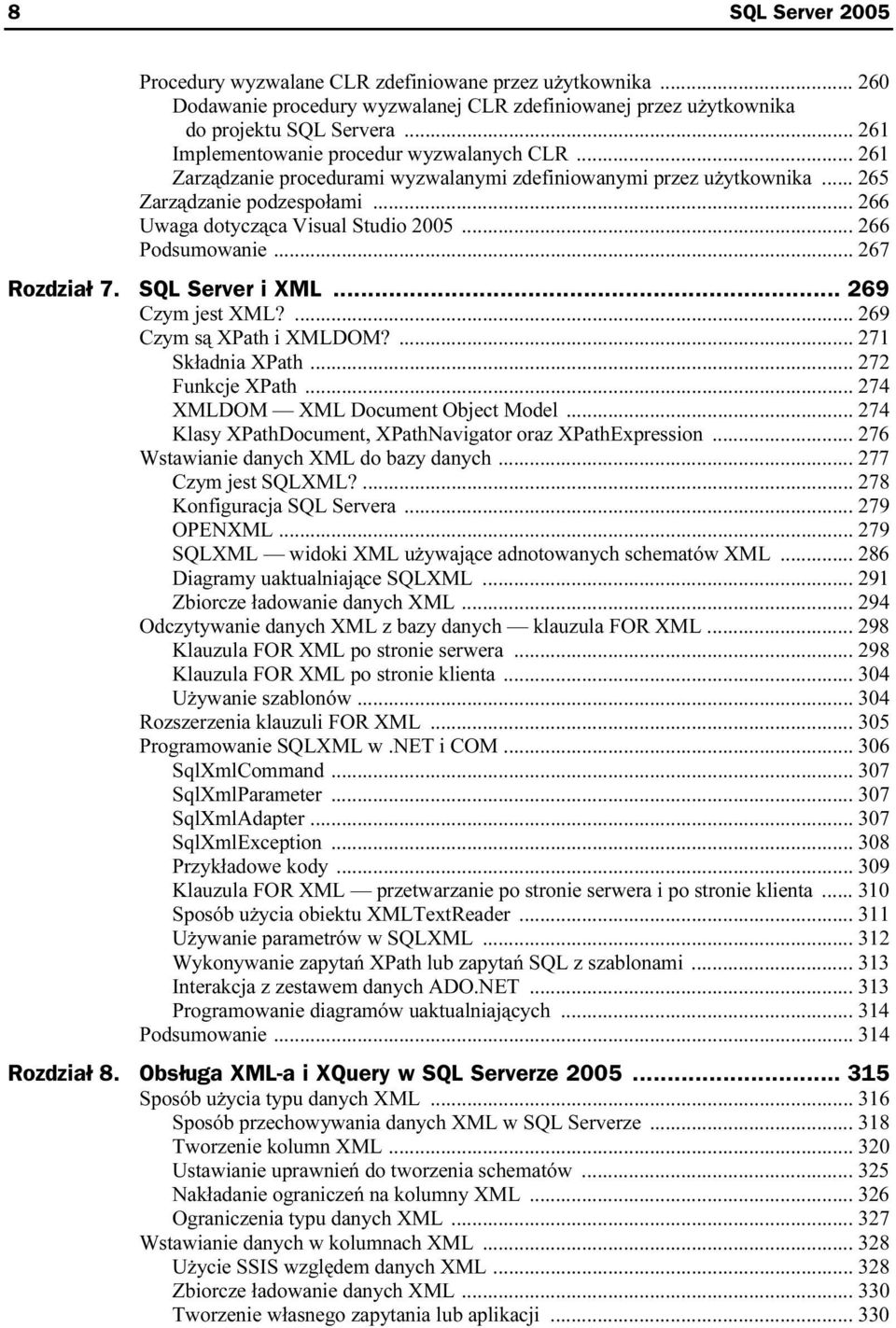 .. 266 Podsumowanie... 267 Rozdział 7. SQL Server i XML... 269 Czym jest XML?... 269 Czym są XPath i XMLDOM?... 271 Składnia XPath... 272 Funkcje XPath... 274 XMLDOM XML Document Object Model.