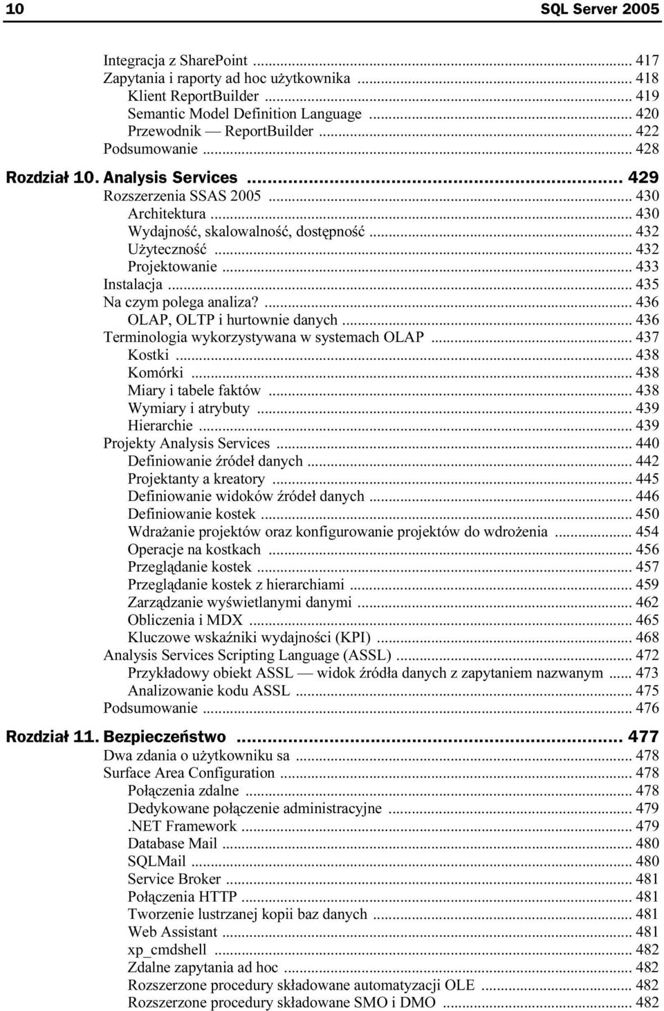 .. 433 Instalacja... 435 Na czym polega analiza?... 436 OLAP, OLTP i hurtownie danych... 436 Terminologia wykorzystywana w systemach OLAP... 437 Kostki... 438 Komórki... 438 Miary i tabele faktów.