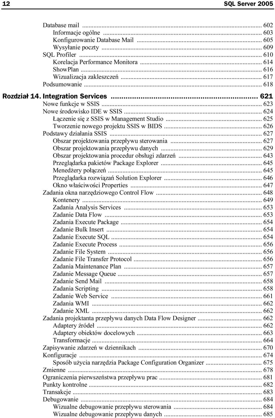 .. 625 Tworzenie nowego projektu SSIS w BIDS... 626 Podstawy działania SSIS... 627 Obszar projektowania przepływu sterowania... 627 Obszar projektowania przepływu danych.