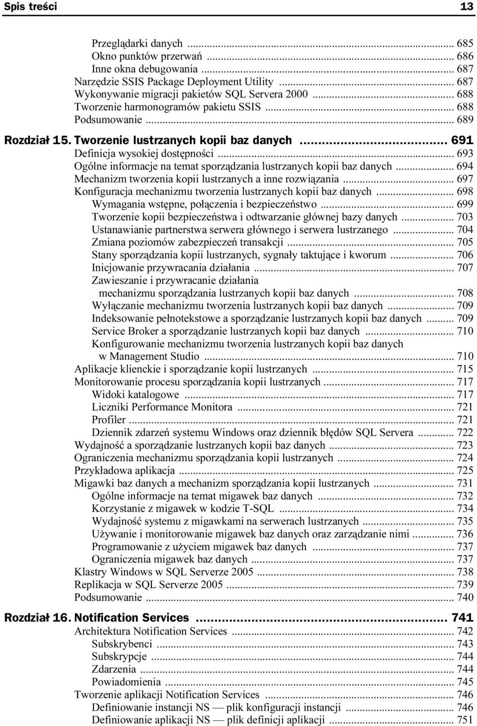 .. 693 Ogólne informacje na temat sporządzania lustrzanych kopii baz danych... 694 Mechanizm tworzenia kopii lustrzanych a inne rozwiązania.