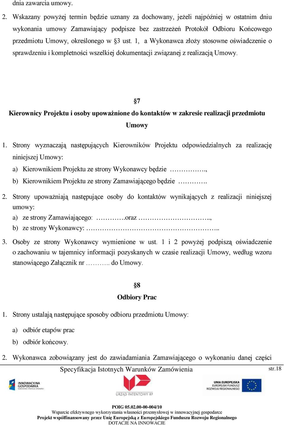 ust. 1, a Wykonawca złoży stosowne oświadczenie o sprawdzeniu i kompletności wszelkiej dokumentacji związanej z realizacją Umowy.