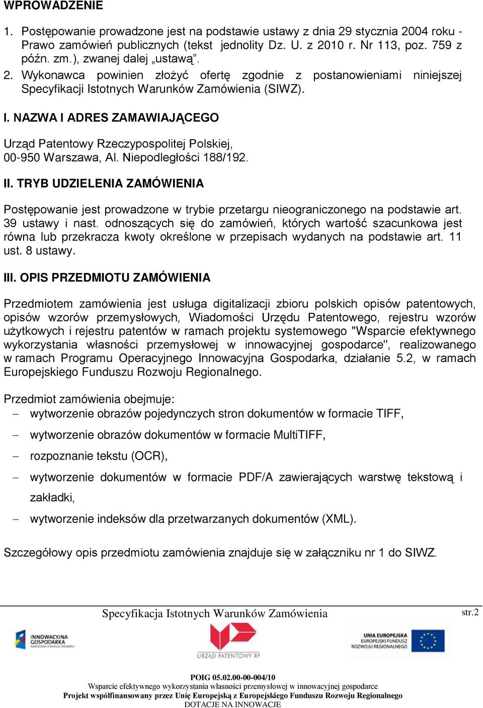 totnych Warunków Zamówienia (SIWZ). I. NAZWA I ADRES ZAMAWIAJĄCEGO Urząd Patentowy Rzeczypospolitej Polskiej, 00-950 Warszawa, Al. Niepodległości 188/192. II.