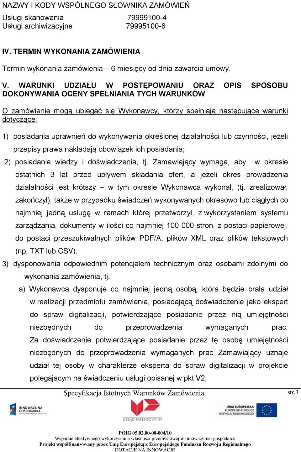 uprawnień do wykonywania określonej działalności lub czynności, jeżeli przepisy prawa nakładają obowiązek ich posiadania; 2) posiadania wiedzy i doświadczenia, tj.