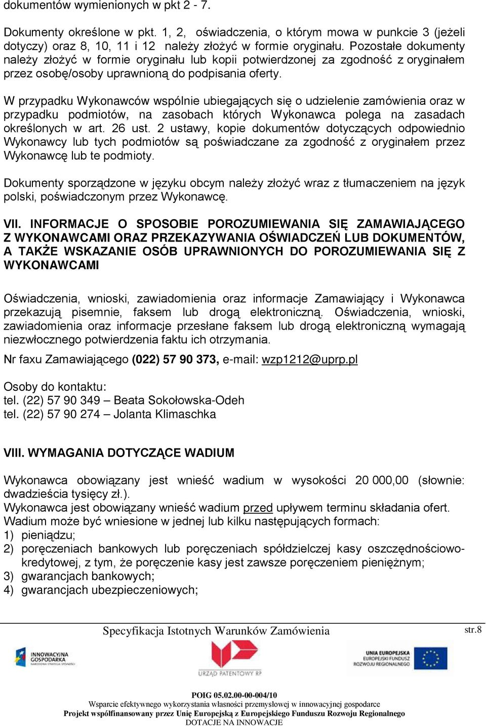 W przypadku Wykonawców wspólnie ubiegających się o udzielenie zamówienia oraz w przypadku podmiotów, na zasobach których Wykonawca polega na zasadach określonych w art. 26 ust.