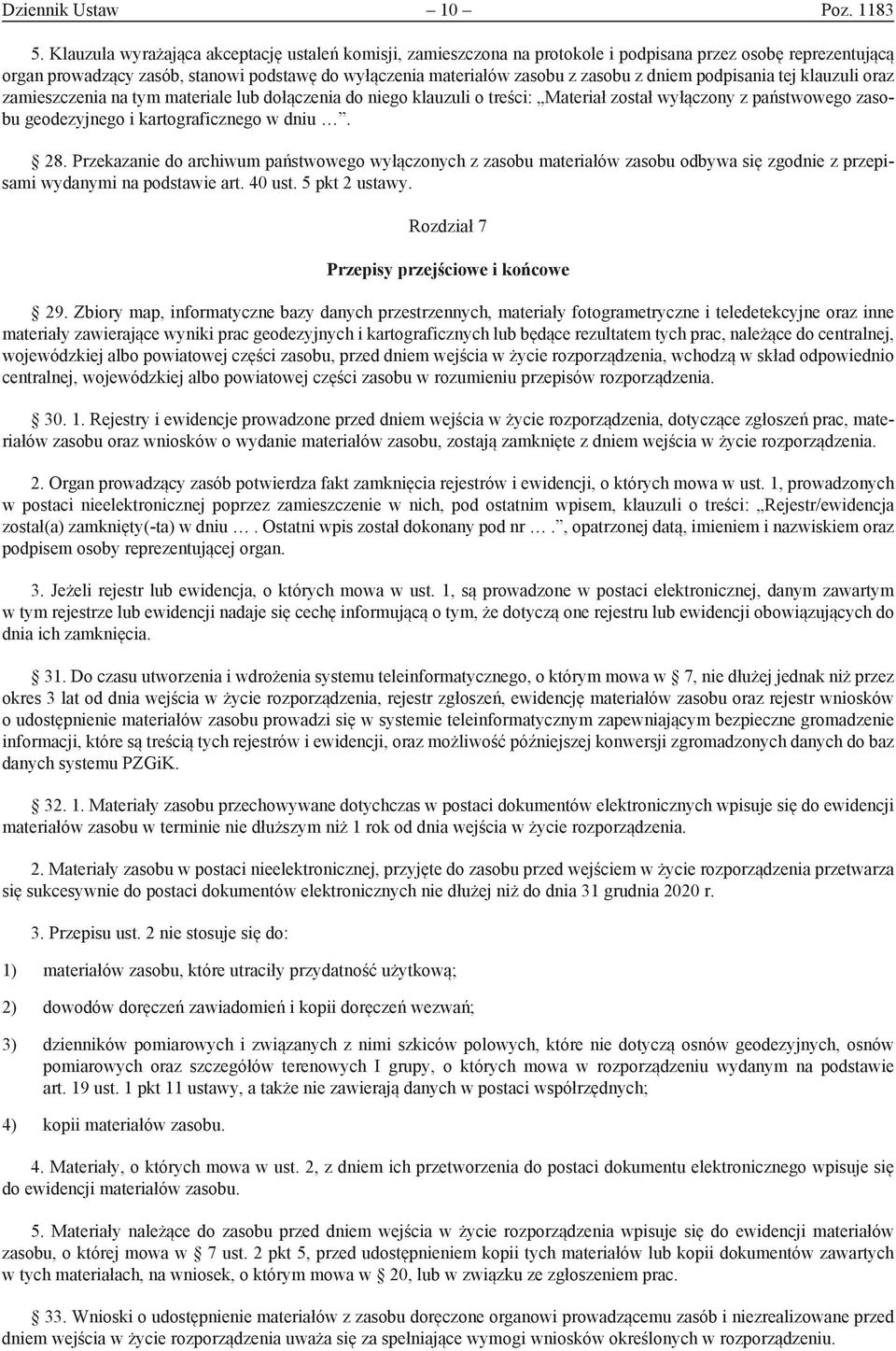 dniem podpisania tej klauzuli oraz zamieszczenia na tym materiale lub dołączenia do niego klauzuli o treści: Materiał został wyłączony z państwowego zasobu geodezyjnego i kartograficznego w dniu. 28.