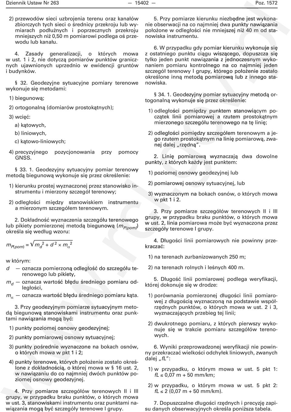 lub kanału. 4. Zasady generalizacji, o których mowa w ust. 1 i 2, nie dotyczą pomiarów punktów granicznych ujawnionych uprzednio w ewidencji gruntów i budynków. 32.