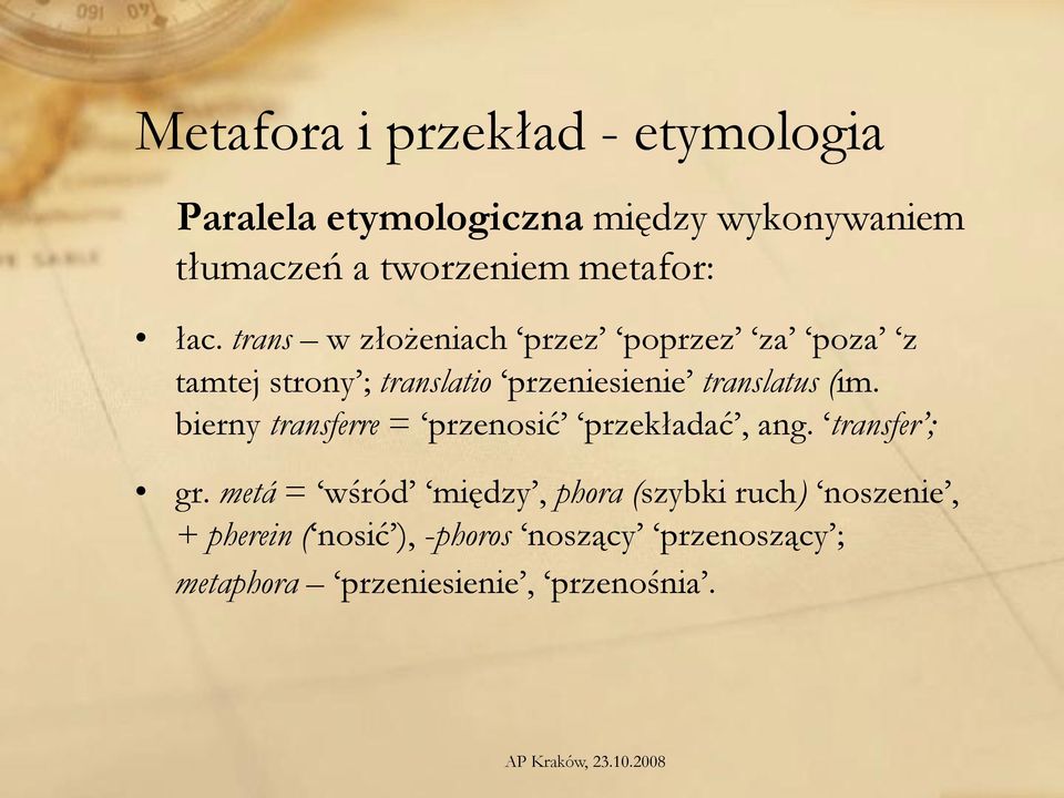 trans w złożeniach przez poprzez za poza z tamtej strony ; translatio przeniesienie translatus (im.