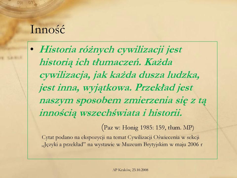 Przekład jest naszym sposobem zmierzenia się z tą innością wszechświata i historii.