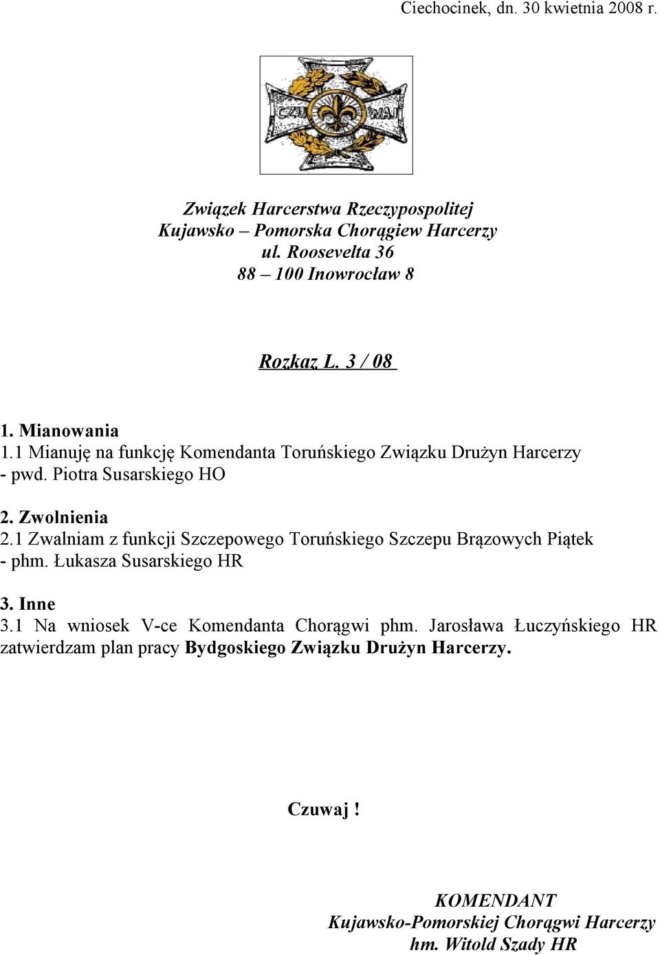 Piotra Susarskiego HO 2. Zwolnienia 2.1 Zwalniam z funkcji Szczepowego Toruńskiego Szczepu Brązowych Piątek - phm. Łukasza Susarskiego HR 3. Inne 3.