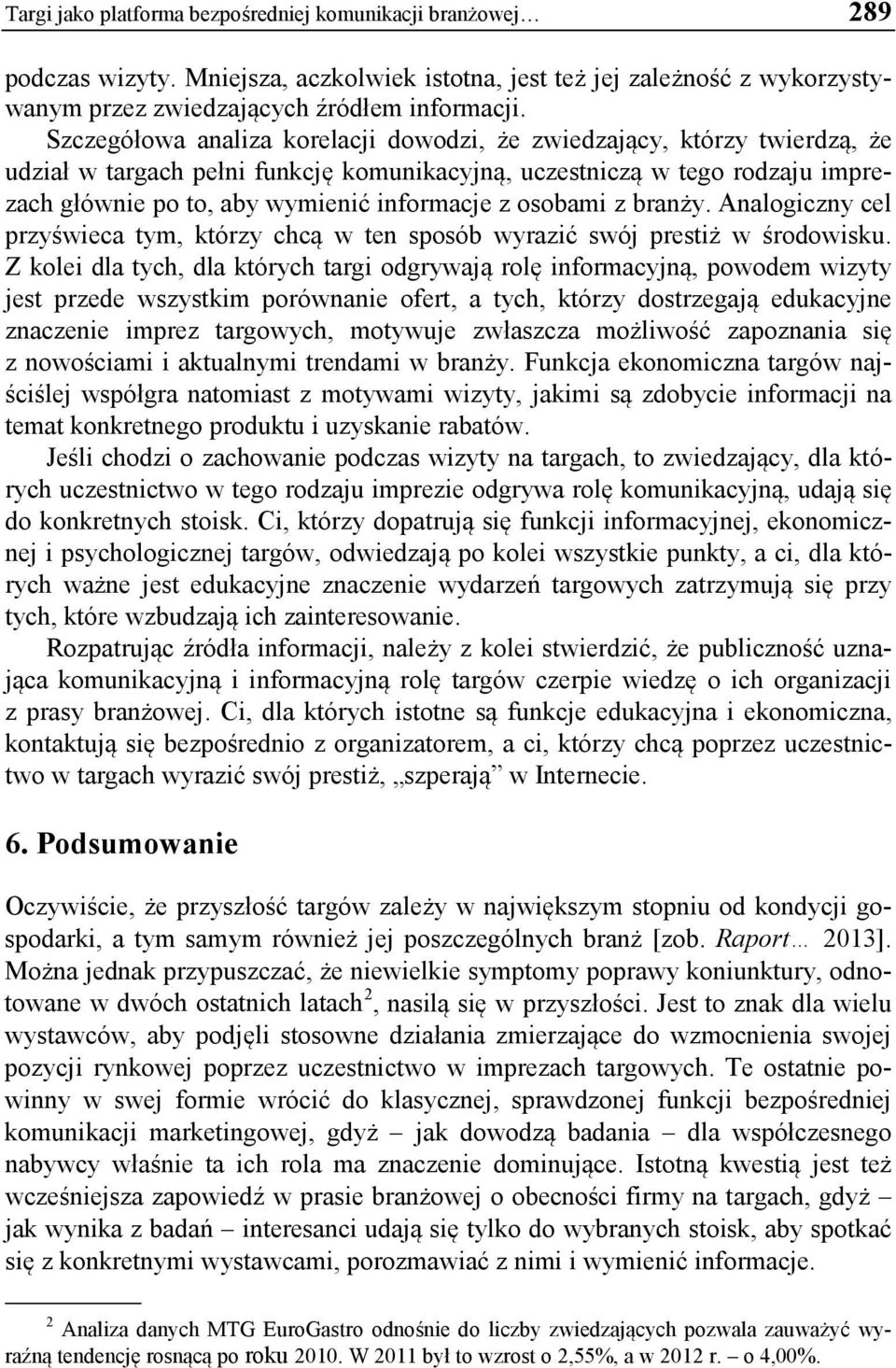 osobami z branży. Analogiczny cel przyświeca tym, którzy chcą w ten sposób wyrazić swój prestiż w środowisku.