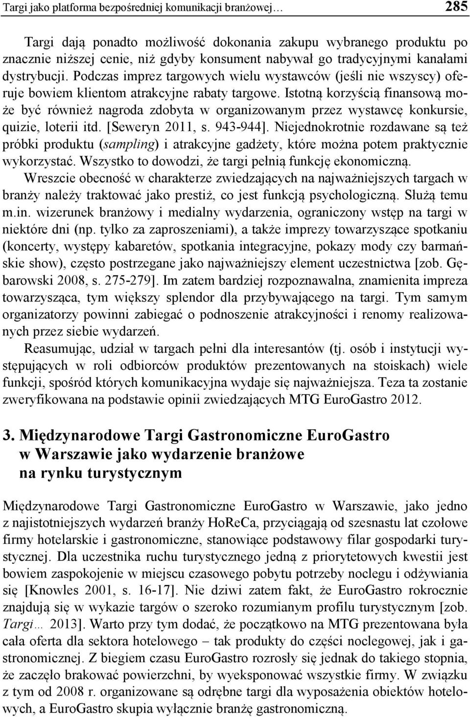 Istotną korzyścią finansową może być również nagroda zdobyta w organizowanym przez wystawcę konkursie, quizie, loterii itd. [Seweryn 2011, s. 943-944].