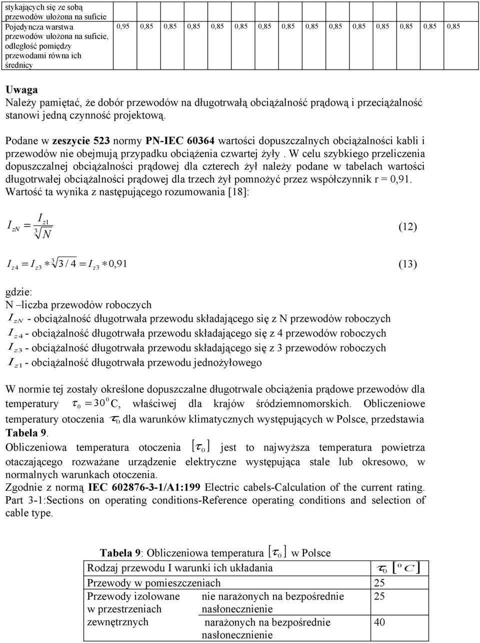 Podae w zeszycie 53 ormy PN-EC 60364 wartości dopuszczalych obciążalości abli i przewodów ie obejmują przypadu obciążeia czwartej żyły.