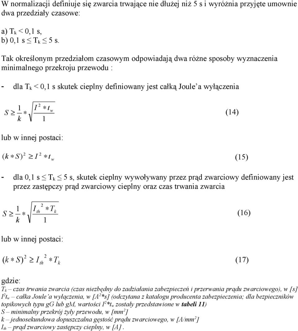 S) (5) t w - dla 0, s T 5 s, sute cieply wywoływay przez prąd zwarciowy defiioway jest przez zastępczy prąd zwarciowy cieply oraz czas trwaia zwarcia th T S (6) lub w iej postaci: ( S) th T (7) T