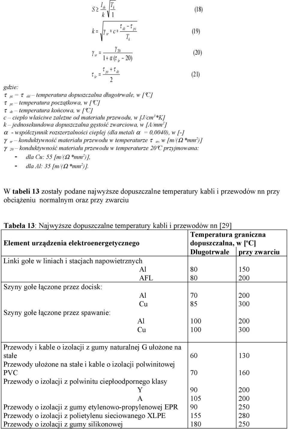 temperaturze τ sr, w [m/(ω *mm )] γ 0 odutywość materiału przewodu w temperaturze 0 C przyjmowaa: - dla Cu: 55 [m/(ω *mm )], - dla Al: 35 [m/(ω *mm )].