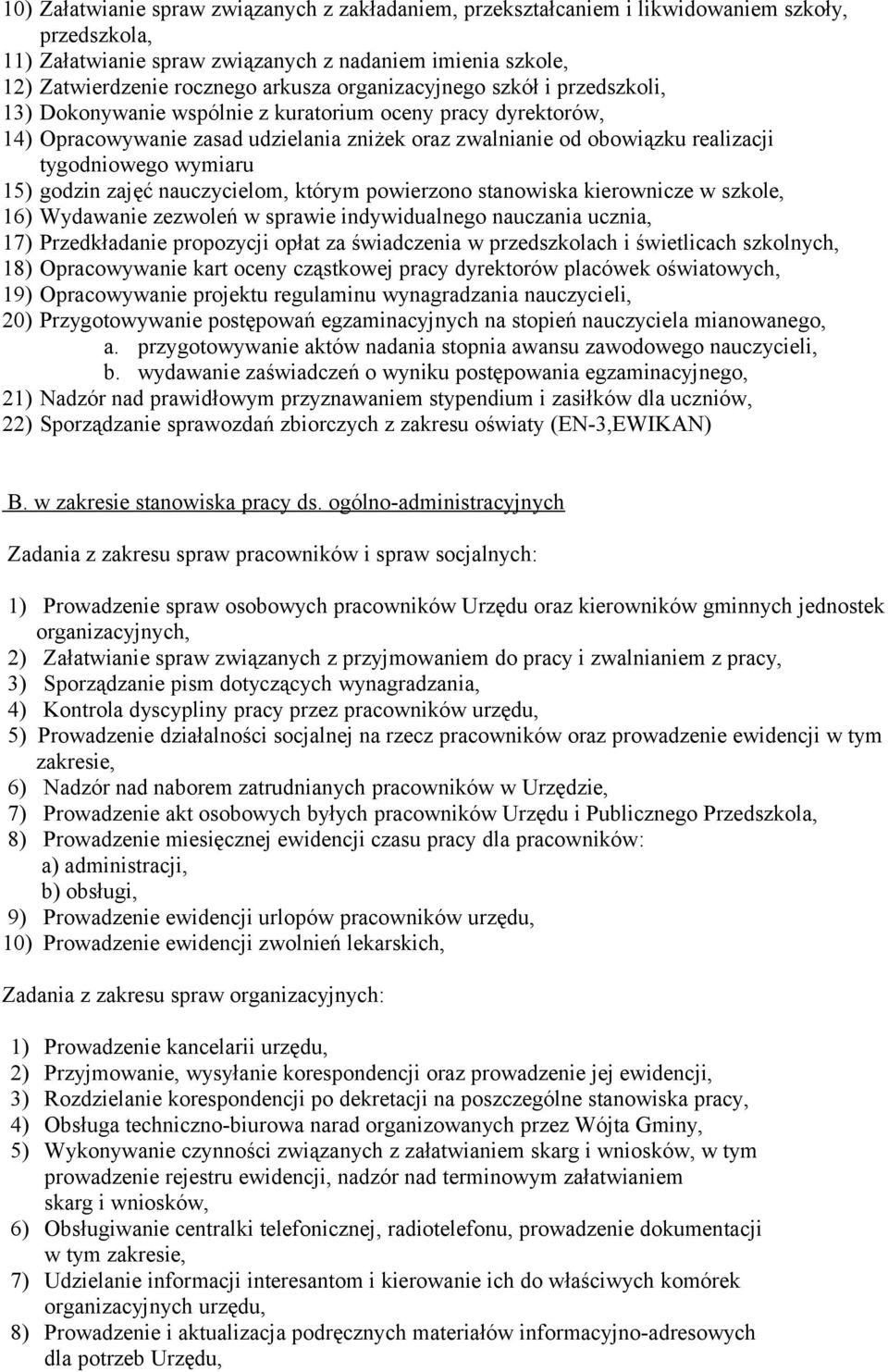 wymiaru 15) godzin zajęć nauczycielom, którym powierzono stanowiska kierownicze w szkole, 16) Wydawanie zezwoleń w sprawie indywidualnego nauczania ucznia, 17) Przedkładanie propozycji opłat za