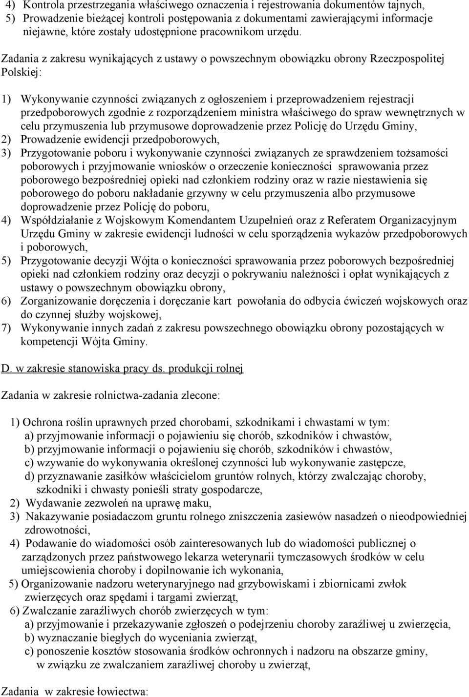 Zadania z zakresu wynikających z ustawy o powszechnym obowiązku obrony Rzeczpospolitej Polskiej: 1) Wykonywanie czynności związanych z ogłoszeniem i przeprowadzeniem rejestracji przedpoborowych