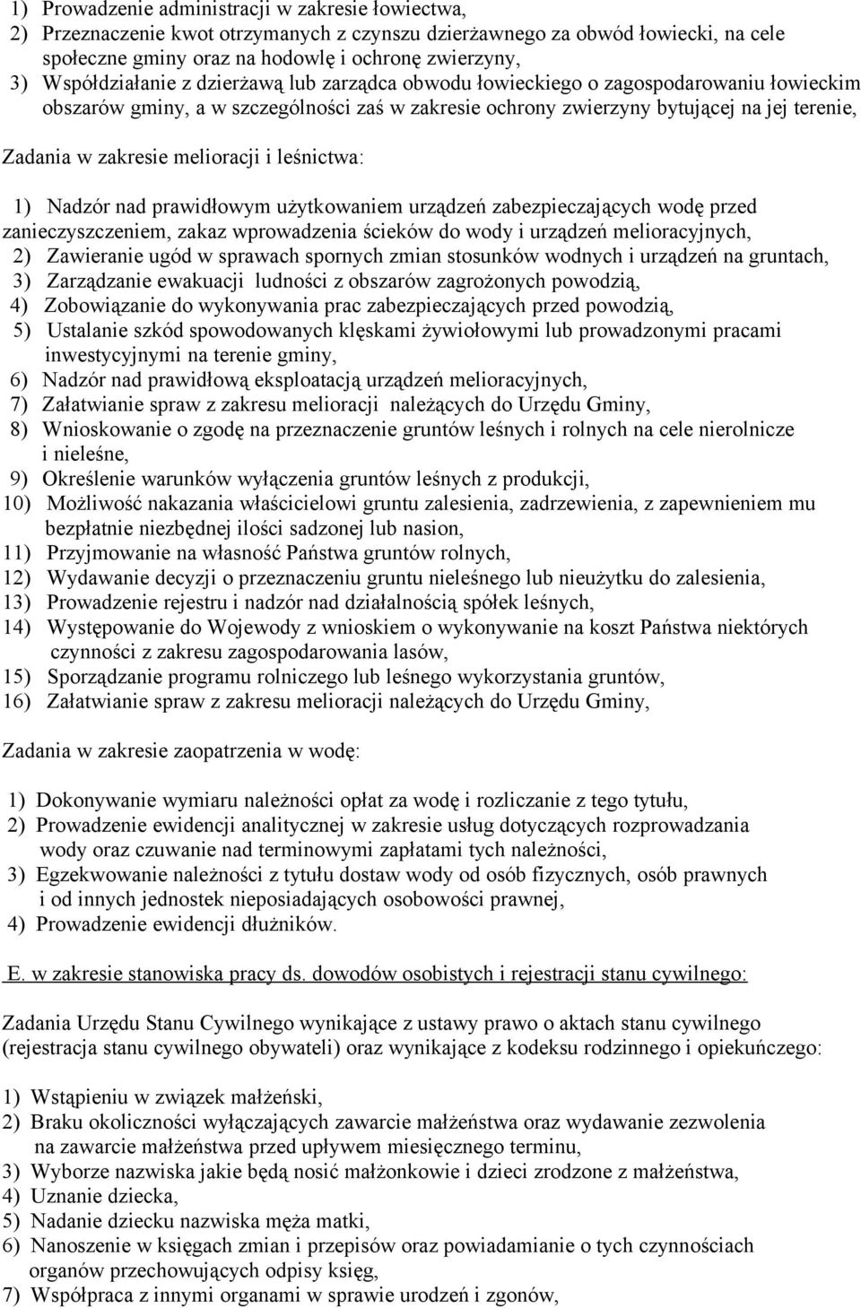 melioracji i leśnictwa: 1) Nadzór nad prawidłowym użytkowaniem urządzeń zabezpieczających wodę przed zanieczyszczeniem, zakaz wprowadzenia ścieków do wody i urządzeń melioracyjnych, 2) Zawieranie