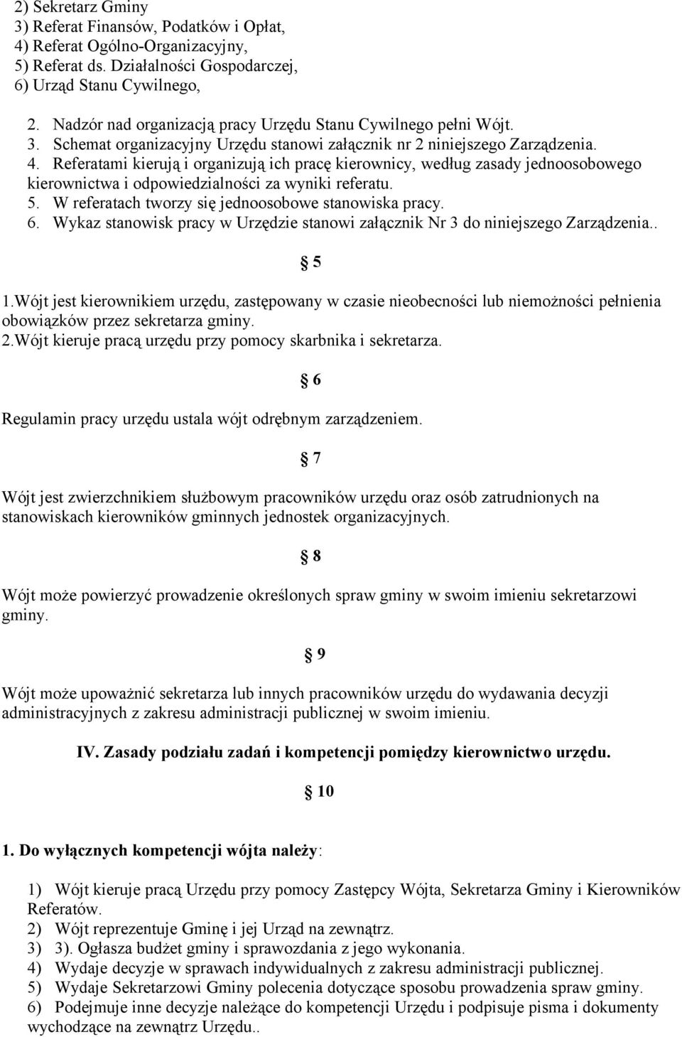 Referatami kierują i organizują ich pracę kierownicy, według zasady jednoosobowego kierownictwa i odpowiedzialności za wyniki referatu. 5. W referatach tworzy się jednoosobowe stanowiska pracy. 6.