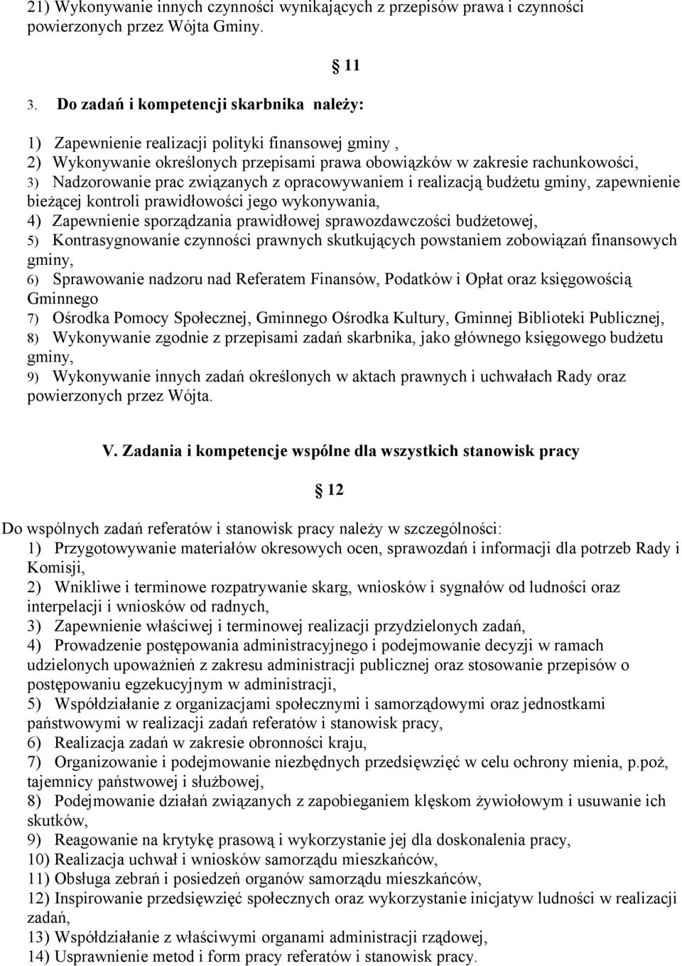 związanych z opracowywaniem i realizacją budżetu gminy, zapewnienie bieżącej kontroli prawidłowości jego wykonywania, 4) Zapewnienie sporządzania prawidłowej sprawozdawczości budżetowej, 5)