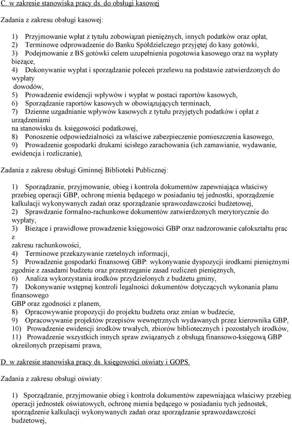 do kasy gotówki, 3) Podejmowanie z BS gotówki celem uzupełnienia pogotowia kasowego oraz na wypłaty bieżące, 4) Dokonywanie wypłat i sporządzanie poleceń przelewu na podstawie zatwierdzonych do