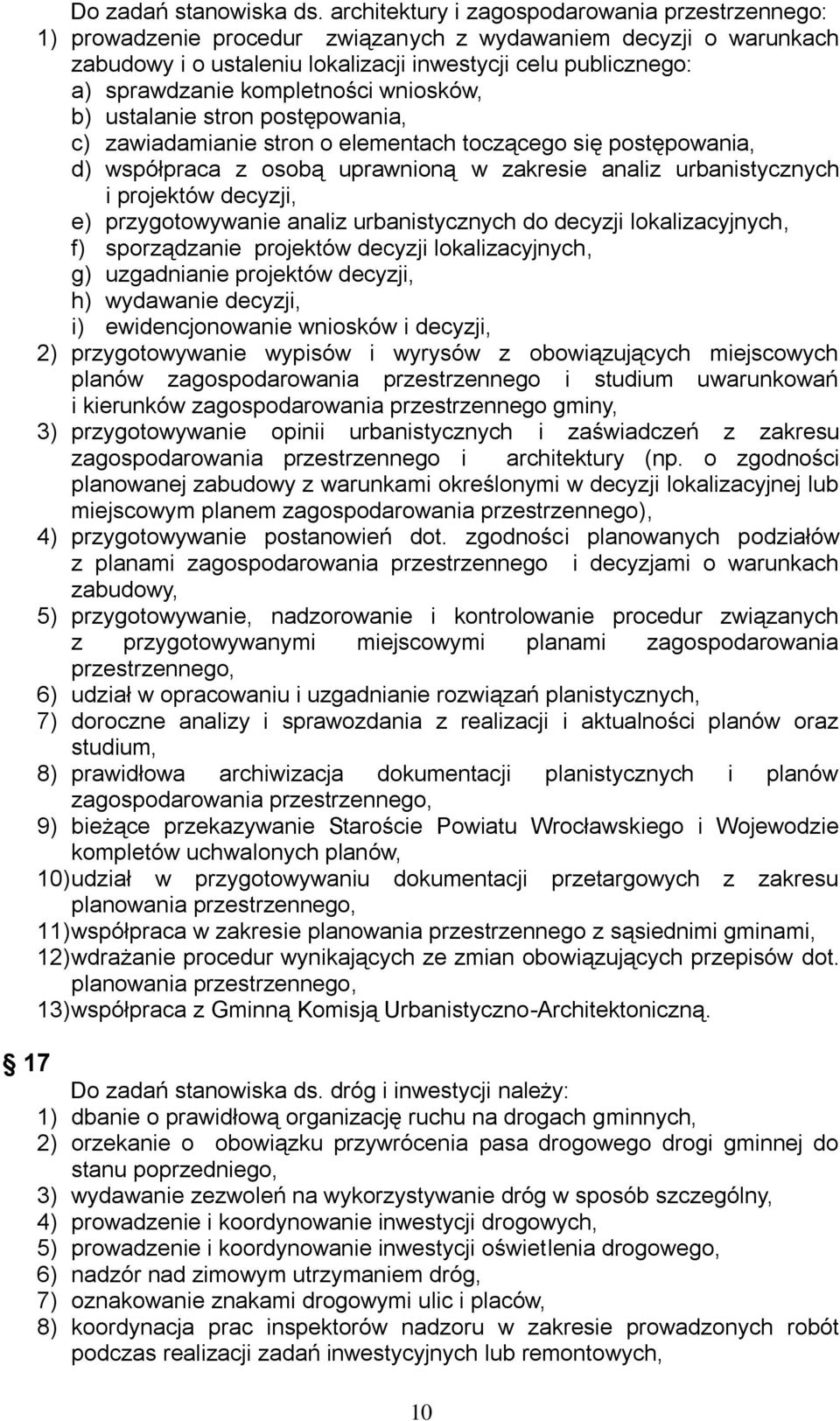 kompletności wniosków, b) ustalanie stron postępowania, c) zawiadamianie stron o elementach toczącego się postępowania, d) współpraca z osobą uprawnioną w zakresie analiz urbanistycznych i projektów