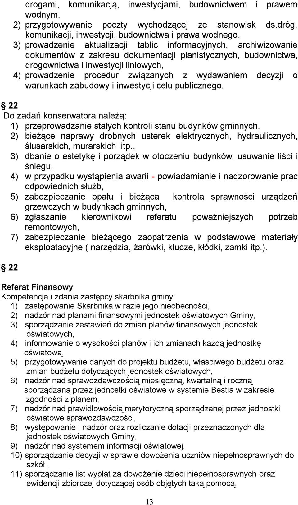 drogownictwa i inwestycji liniowych, 4) prowadzenie procedur związanych z wydawaniem decyzji o warunkach zabudowy i inwestycji celu publicznego.