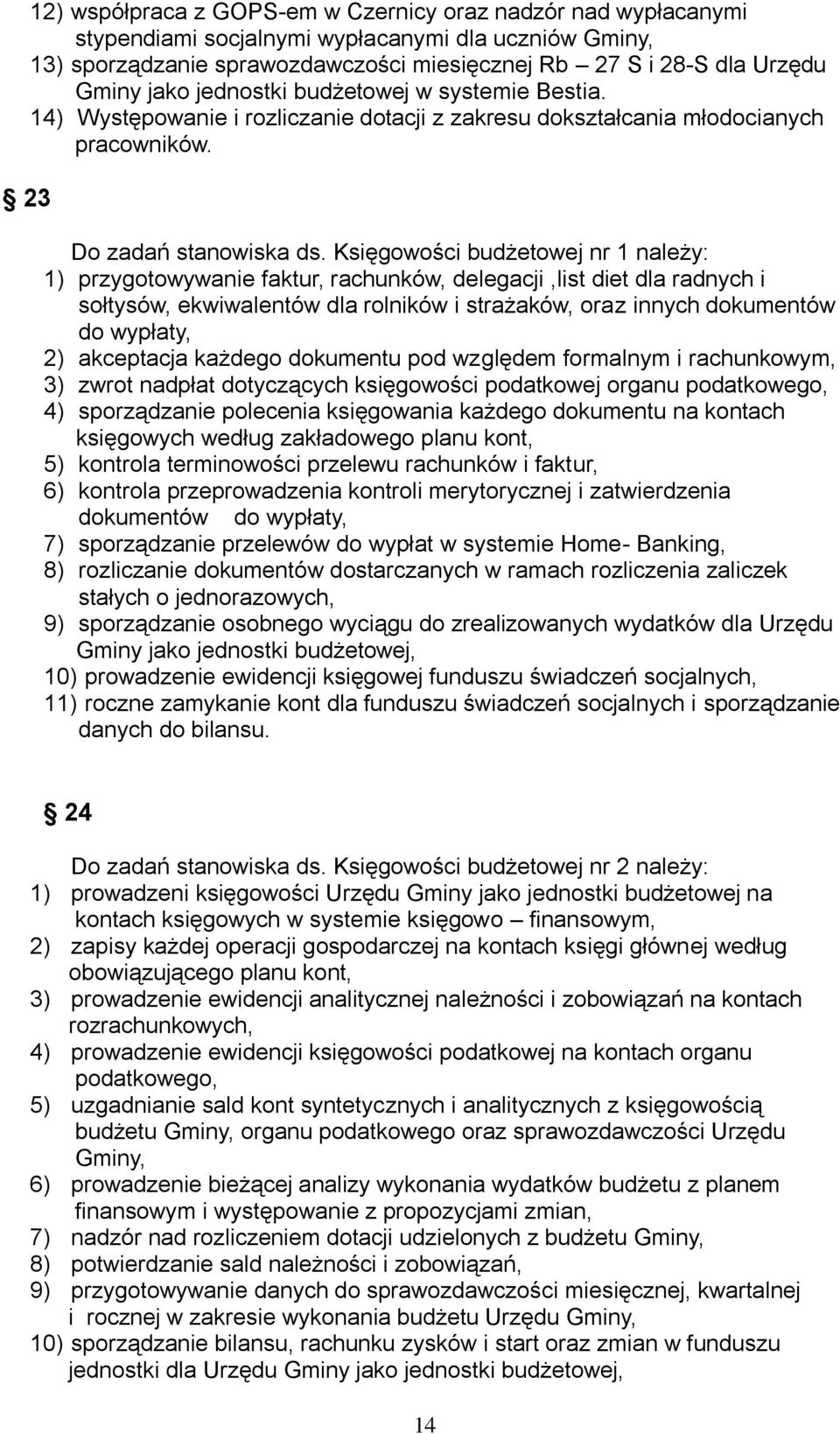 Księgowości budżetowej nr 1 należy: 1) przygotowywanie faktur, rachunków, delegacji,list diet dla radnych i sołtysów, ekwiwalentów dla rolników i strażaków, oraz innych dokumentów do wypłaty, 2)