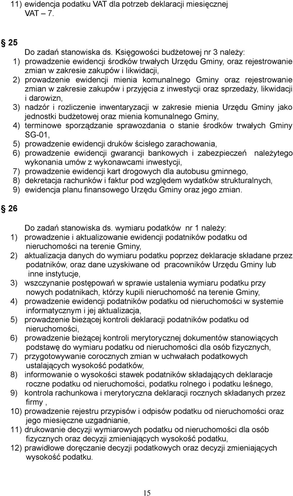 oraz rejestrowanie zmian w zakresie zakupów i przyjęcia z inwestycji oraz sprzedaży, likwidacji i darowizn, 3) nadzór i rozliczenie inwentaryzacji w zakresie mienia Urzędu Gminy jako jednostki