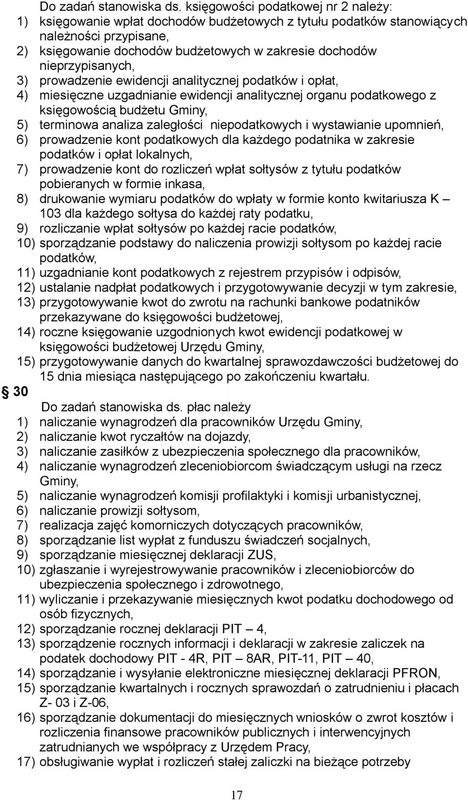 nieprzypisanych, 3) prowadzenie ewidencji analitycznej podatków i opłat, 4) miesięczne uzgadnianie ewidencji analitycznej organu podatkowego z księgowością budżetu Gminy, 5) terminowa analiza