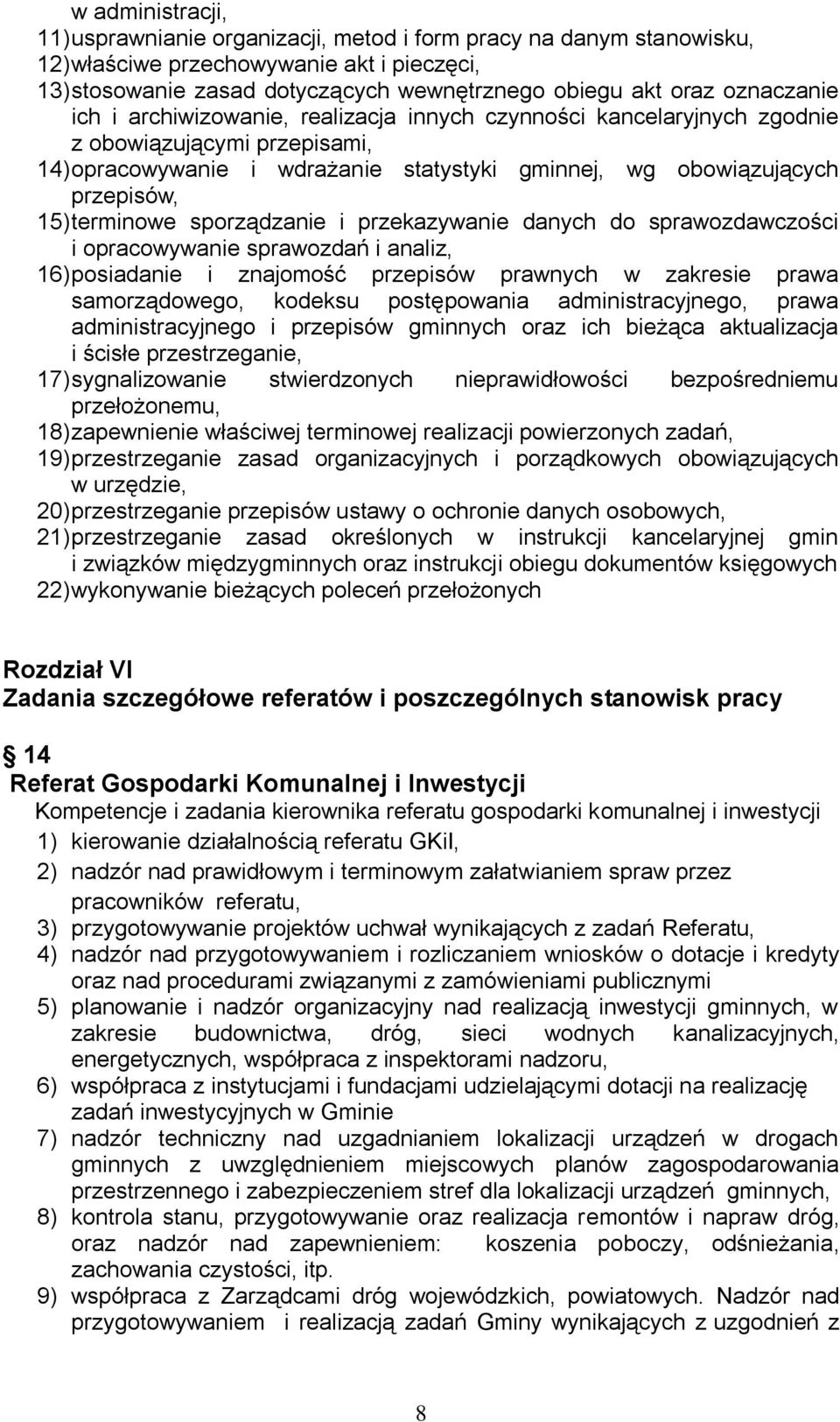 terminowe sporządzanie i przekazywanie danych do sprawozdawczości i opracowywanie sprawozdań i analiz, 16) posiadanie i znajomość przepisów prawnych w zakresie prawa samorządowego, kodeksu