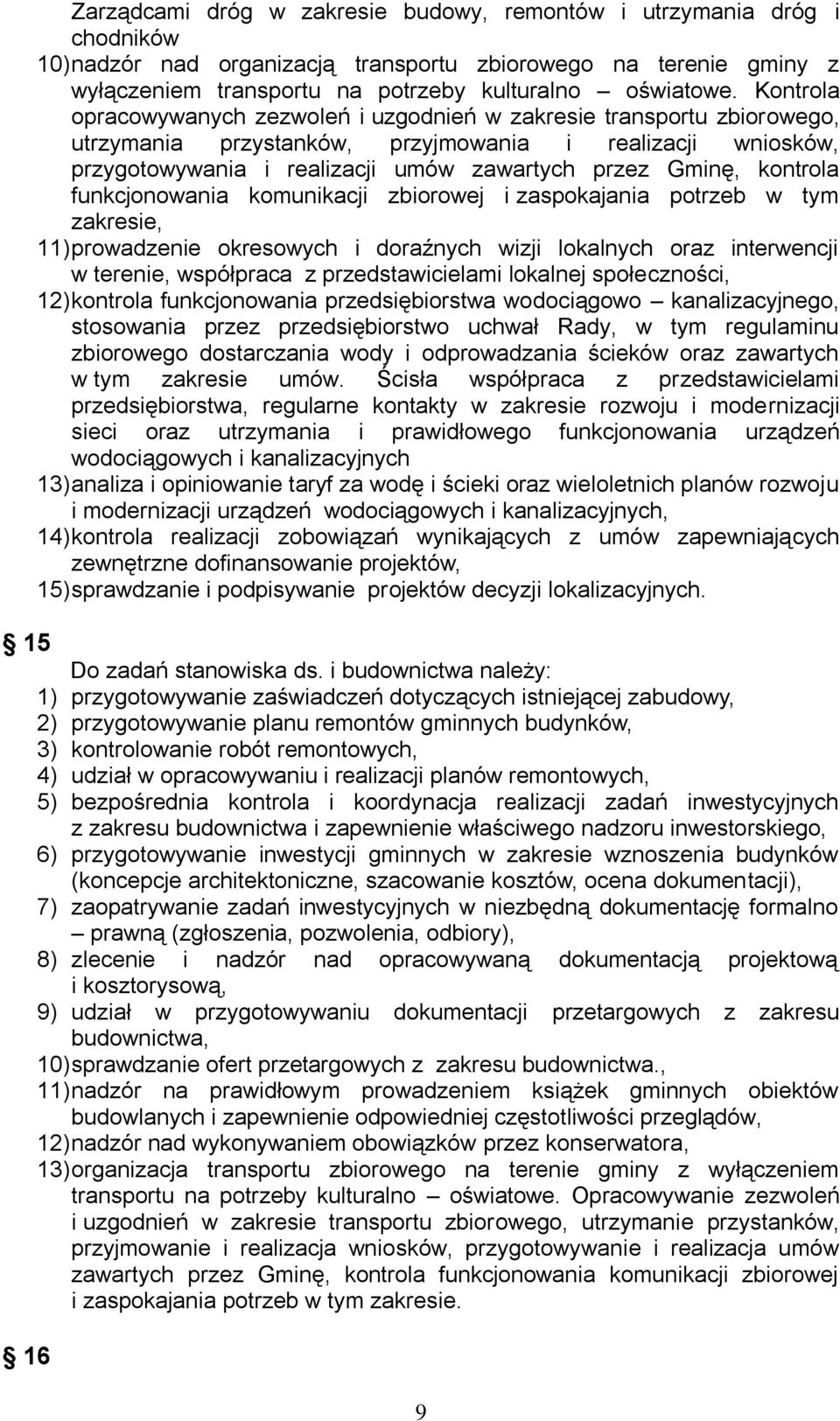 kontrola funkcjonowania komunikacji zbiorowej i zaspokajania potrzeb w tym zakresie, 11) prowadzenie okresowych i doraźnych wizji lokalnych oraz interwencji w terenie, współpraca z przedstawicielami