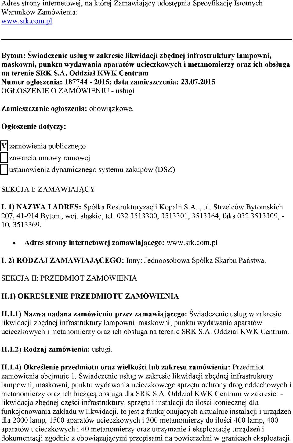 Oddział KWK Centrum Numer ogłoszenia: 187744-2015; data zamieszczenia: 23.07.2015 OGŁOSZENIE O ZAMÓWIENIU - usługi Zamieszczanie ogłoszenia: obowiązkowe.