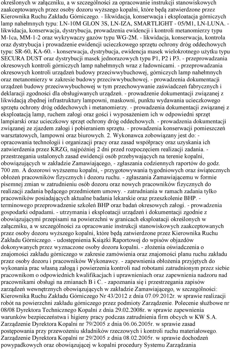 - likwidacja, konserwacja, dystrybucja, prowadzenia ewidencji i kontroli metanomierzy typu M-1ca, MM-1-2 oraz wykrywaczy gazów typu WG-2M.