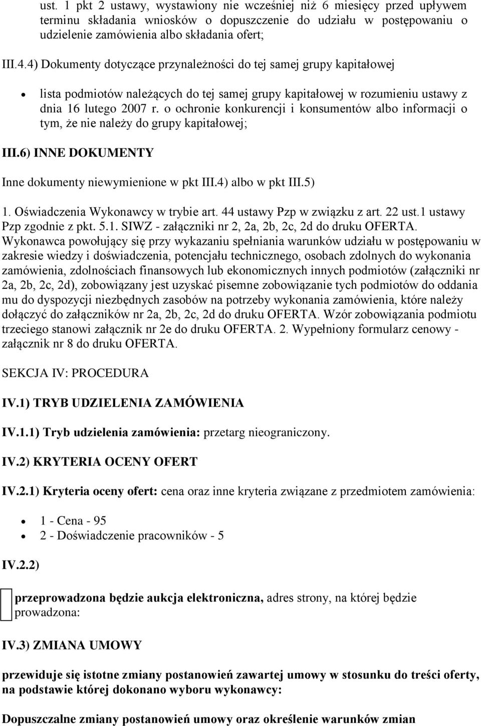 o ochronie konkurencji i konsumentów albo informacji o tym, że nie należy do grupy kapitałowej; III.6) INNE DOKUMENTY Inne dokumenty niewymienione w pkt III.4) albo w pkt III.5) 1.