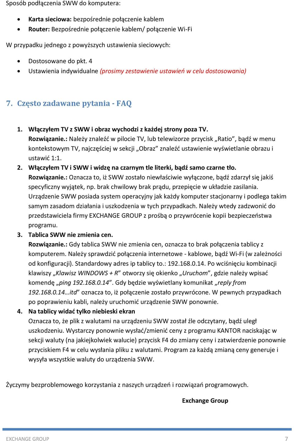 Rozwiązanie.: Należy znaleźć w pilocie TV, lub telewizorze przycisk Ratio, bądź w menu kontekstowym TV, najczęściej w sekcji Obraz znaleźć ustawienie wyświetlanie obrazu i ustawić 1:1. 2.