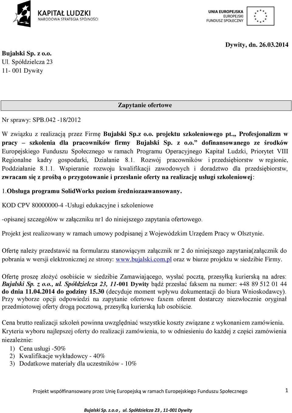 1. Rozwój pracowników i przedsiębiorstw w regionie, Poddziałanie 8.1.1. Wspieranie rozwoju kwalifikacji zawodowych i doradztwo dla przedsiębiorstw, zwracam się z prośbą o przygotowanie i przesłanie oferty na realizację usługi szkoleniowej: 1.