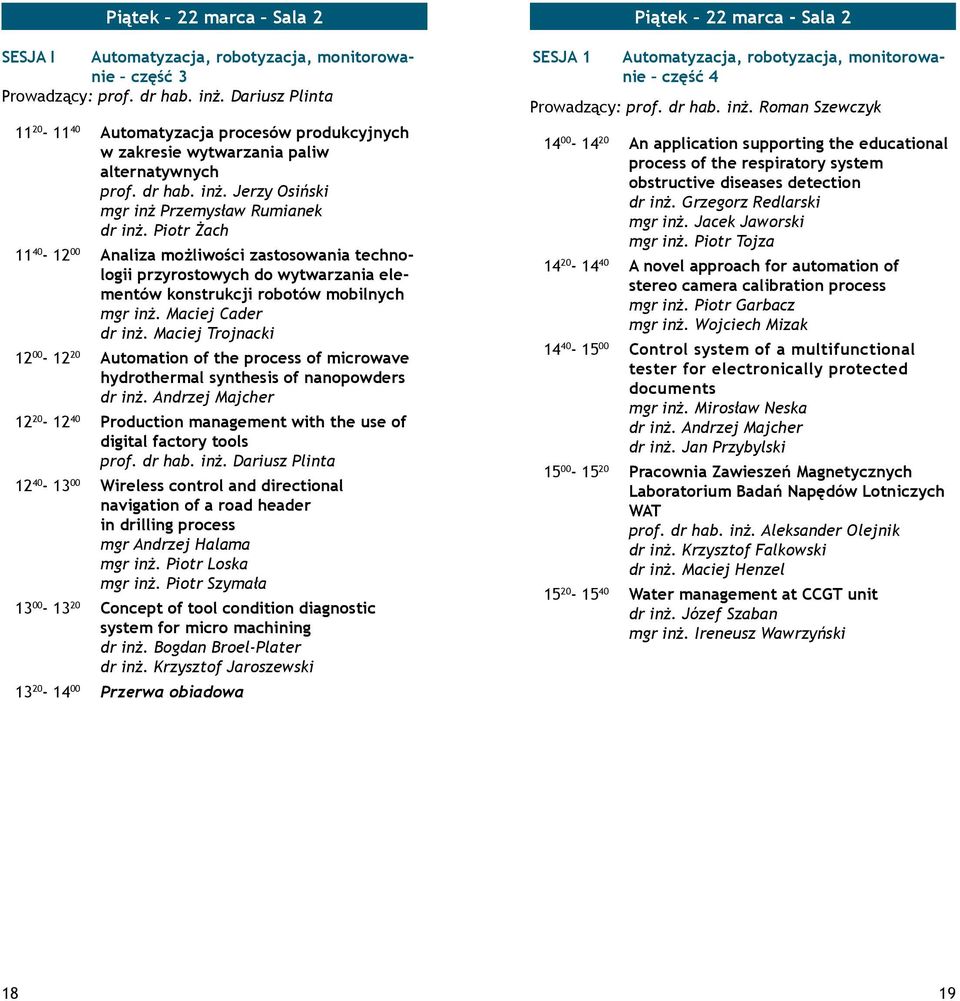 Piotr Żach 11 40-12 00 Analiza możliwości zastosowania technologii przyrostowych do wytwarzania elementów konstrukcji robotów mobilnych mgr inż. Maciej Cader dr inż.