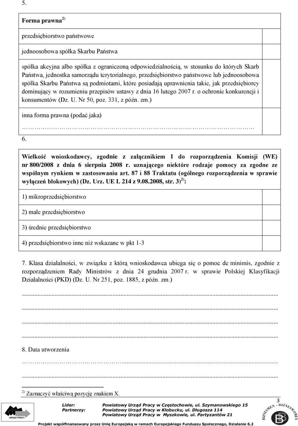 16 lutego 2007 r. o ochronie konkurencji i konsumentów (Dz. U. Nr 50, poz. 331, z późn. zm.) inna forma prawna (podać jaka). 6.