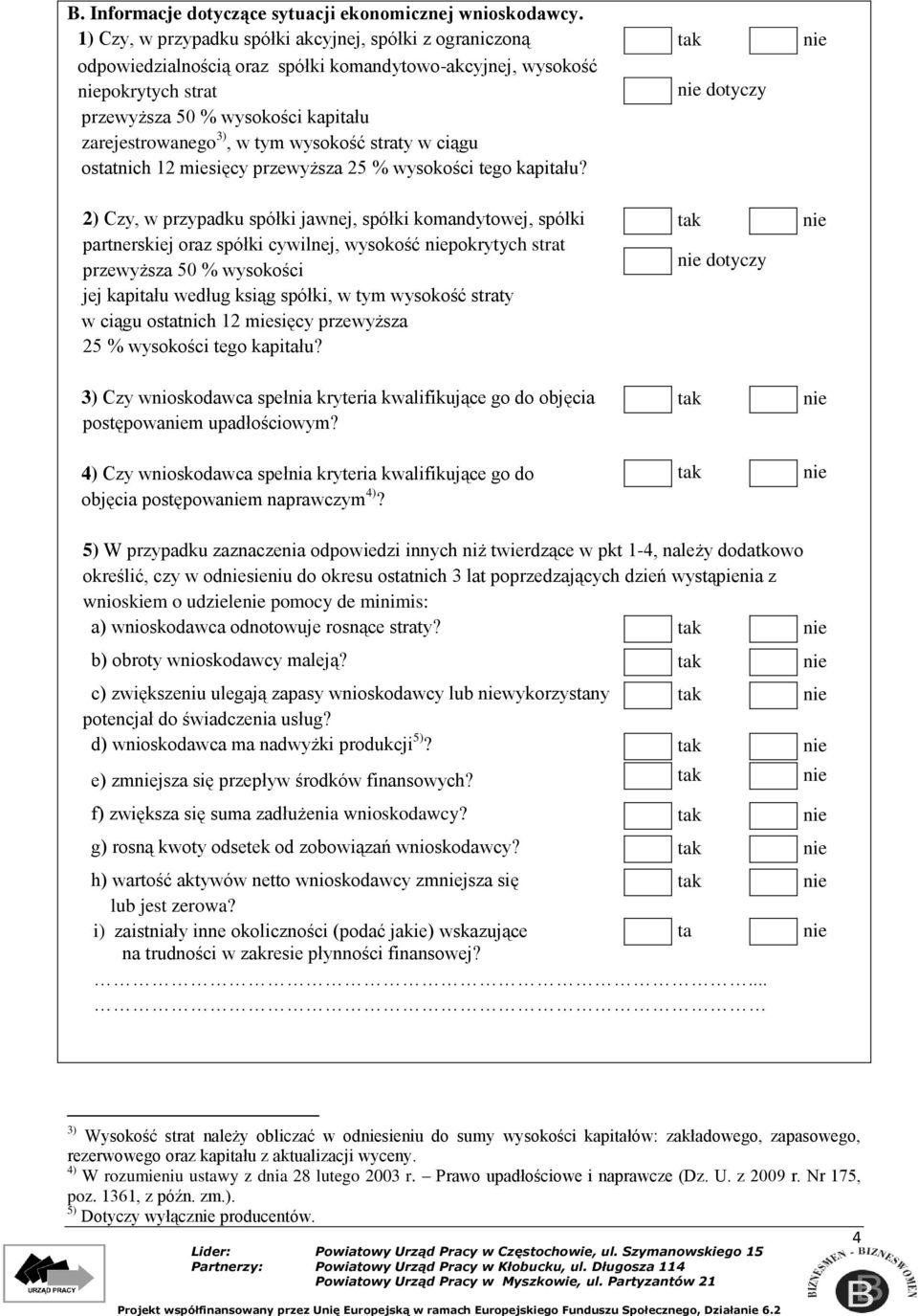 tym wysokość straty w ciągu ostatnich 12 miesięcy przewyższa 25 % wysokości tego kapitału?