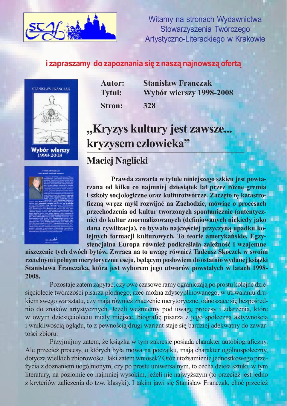 .. kryzysem człowieka Maciej Naglicki Prawda zawarta w tytule niniejszego szkicu jest powtarzana od kilku co najmniej dziesiątek lat przez różne gremia i szkoły socjologiczne oraz kulturotwórcze.