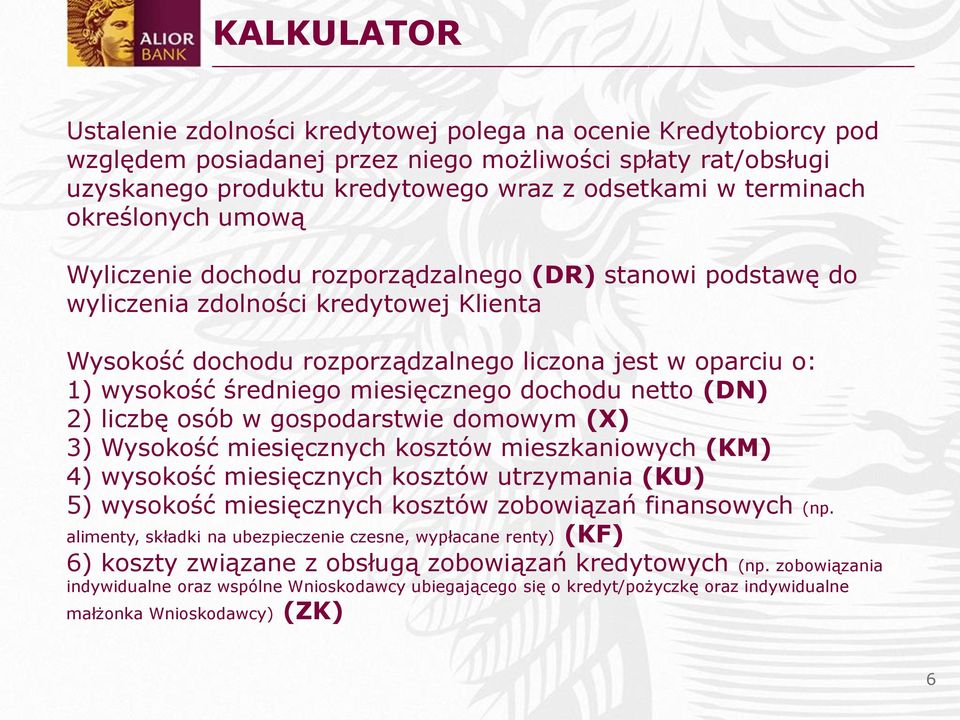 średniego miesięcznego dochodu netto (DN) 2) liczbę osób w gospodarstwie domowym (X) 3) Wysokość miesięcznych kosztów mieszkaniowych (KM) 4) wysokość miesięcznych kosztów utrzymania (KU) 5) wysokość