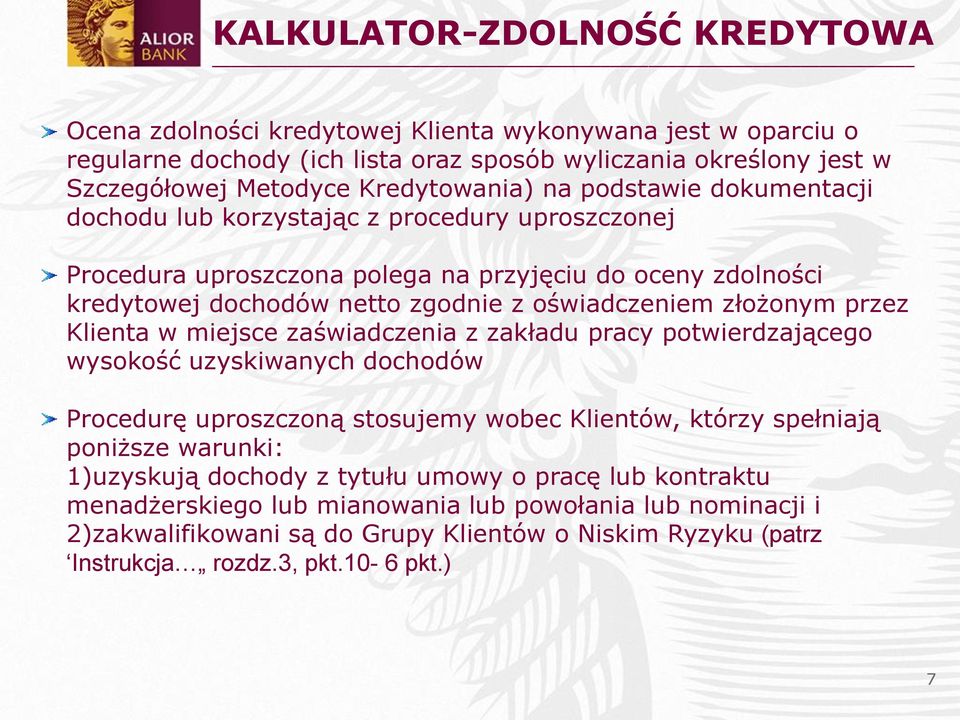 przez Klienta w miejsce zaświadczenia z zakładu pracy potwierdzającego wysokość uzyskiwanych dochodów Procedurę uproszczoną stosujemy wobec Klientów, którzy spełniają poniższe warunki: 1)uzyskują