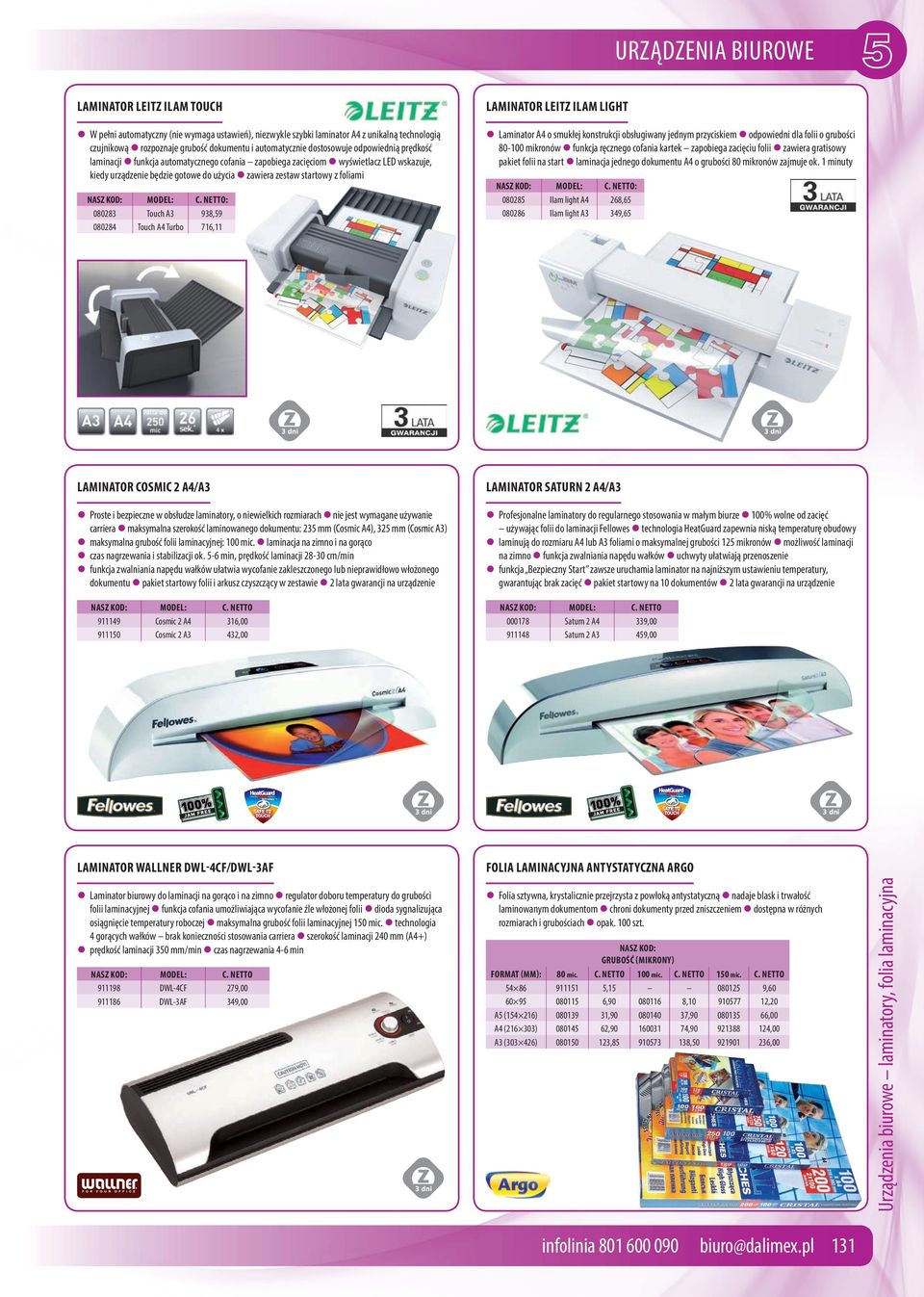 Touch A3 938,59 080284 Touch A4 Turbo 716,11 LAMINATOR LEITZ ILAM LIGHT Laminator A4 o smukłej konstrukcji obsługiwany jednym przyciskiem odpowiedni dla folii o grubości 80-100 mikronów funkcja