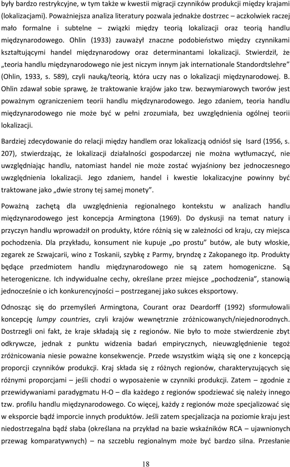 Ohlin (1933) zauważył znaczne podobieństwo między czynnikami kształtującymi handel międzynarodowy oraz determinantami lokalizacji.