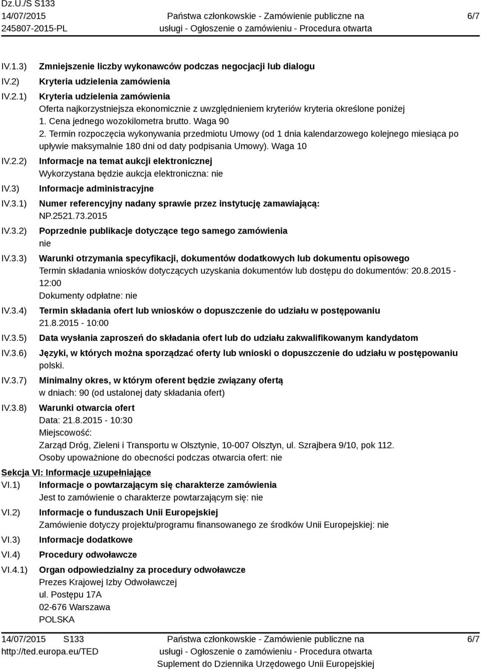 IV.3.1) IV.3.2) IV.3.3) IV.3.4) IV.3.5) IV.3.6) IV.3.7) IV.3.8) Zmniejszenie liczby wykonawców podczas negocjacji lub dialogu Kryteria udzielenia zamówienia Kryteria udzielenia zamówienia Oferta