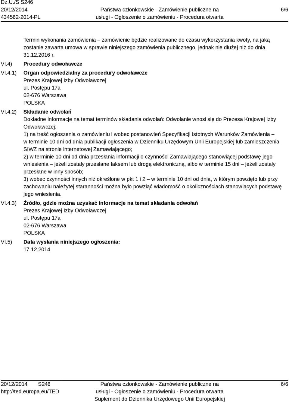 31.12.2016 r. Procedury odwoławcze Organ odpowiedzialny za procedury odwoławcze Prezes Krajowej Izby Odwoławczej ul.