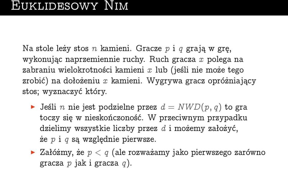 Wygrywa gracz opróżniający stos; wyznaczyć który. Jeśli n nie jest podzielne przez d = NWD(p; q) to gra toczy się w nieskończoność.