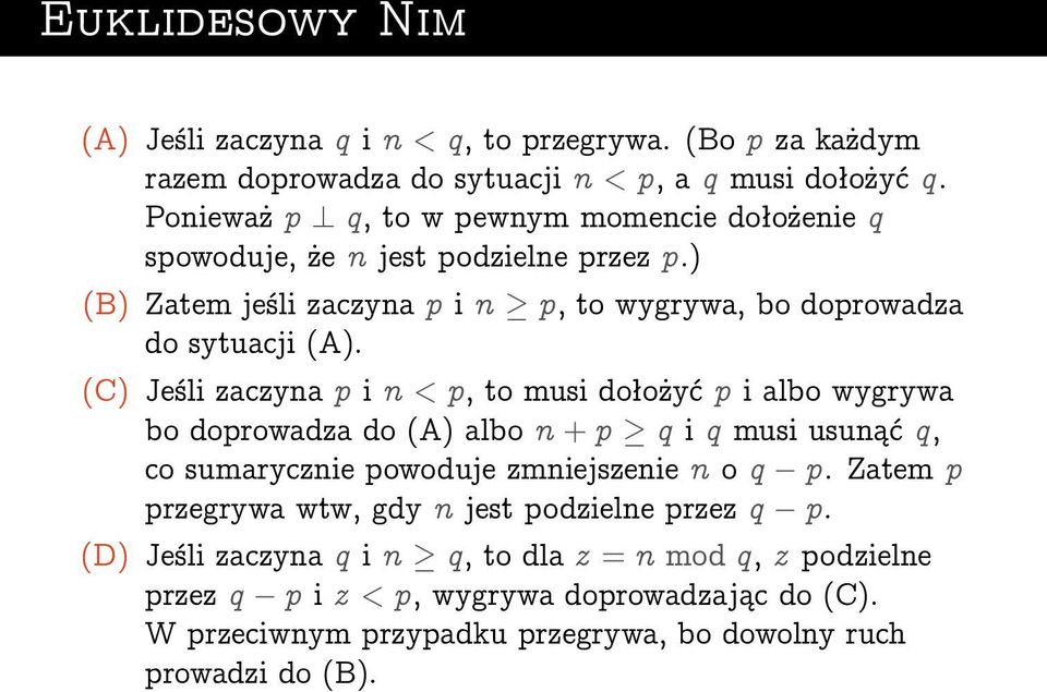 (C) Jeśli zaczyna p i n < p, to musi dołożyć p i albo wygrywa bo doprowadza do (A) albo n + p q i q musi usunąć q, co sumarycznie powoduje zmniejszenie n o q p.