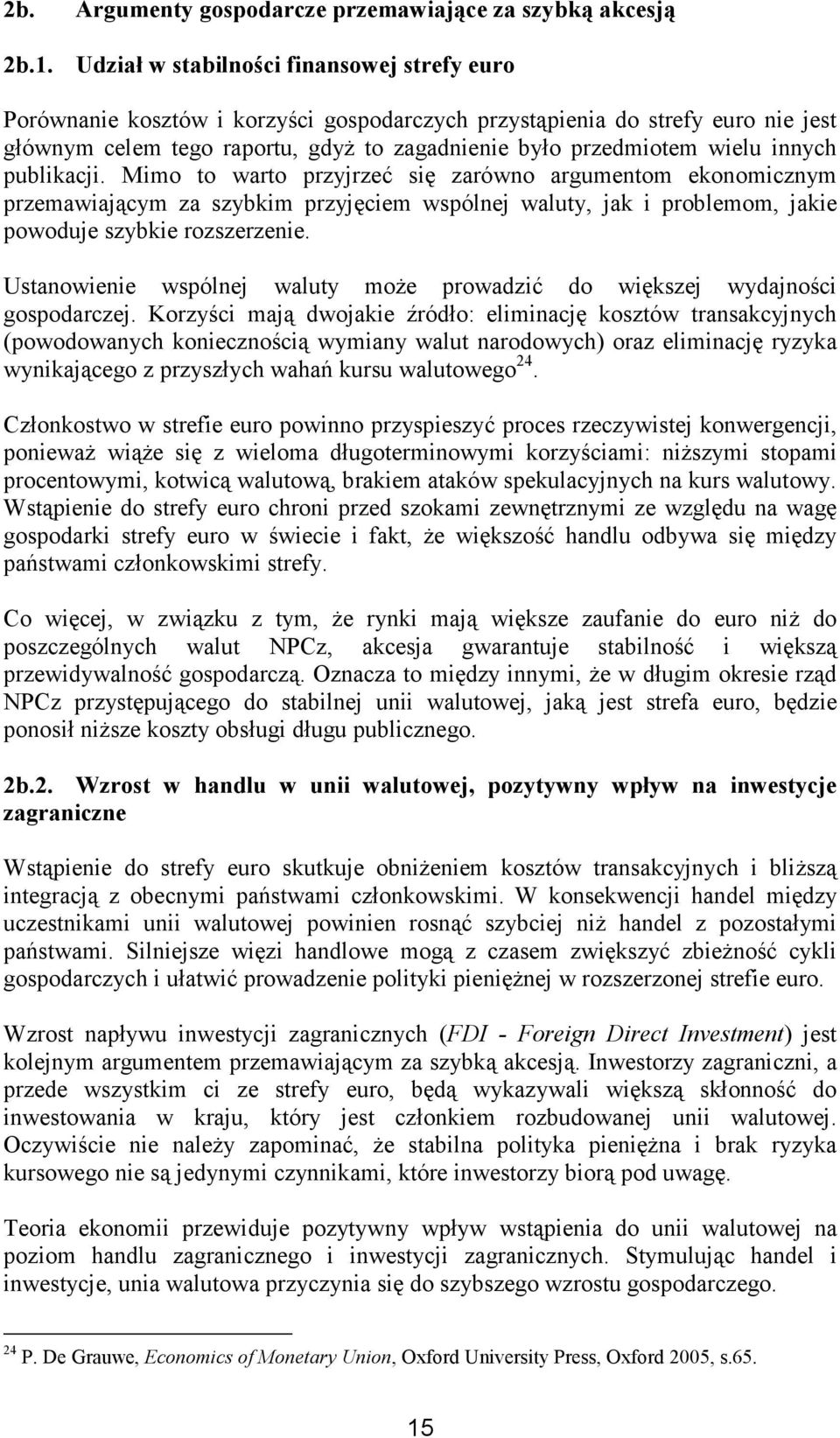 innych publikacji. Mimo to warto przyjrzeć się zarówno argumentom ekonomicznym przemawiającym za szybkim przyjęciem wspólnej waluty, jak i problemom, jakie powoduje szybkie rozszerzenie.