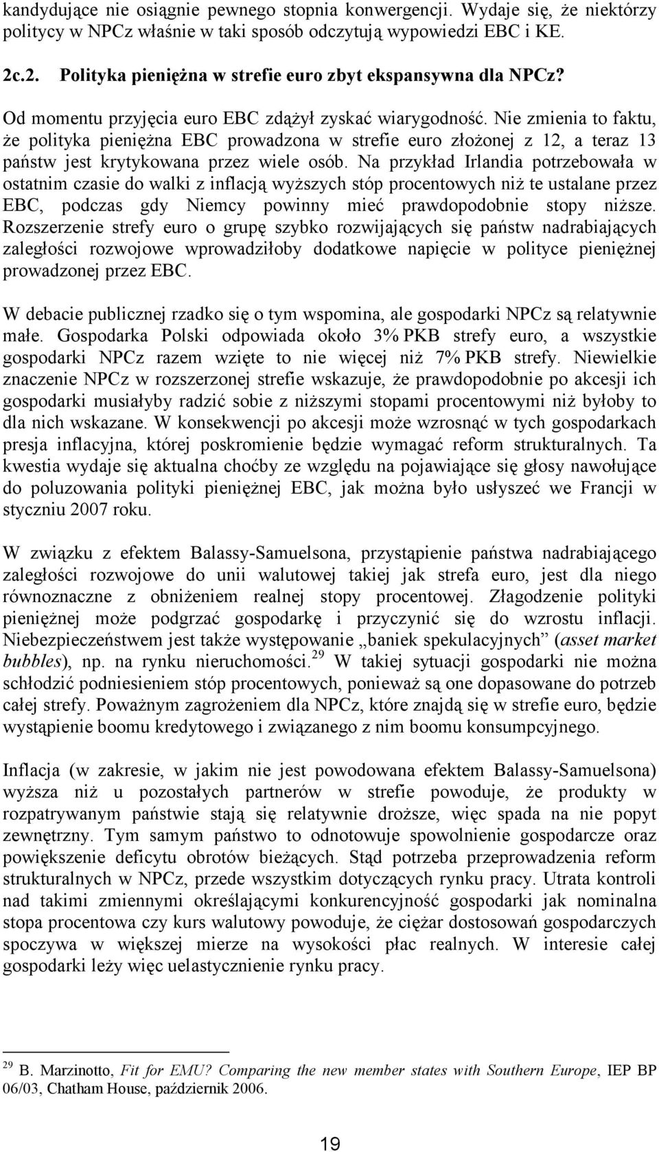 Nie zmienia to faktu, Ŝe polityka pienięŝna EBC prowadzona w strefie euro złoŝonej z 12, a teraz 13 państw jest krytykowana przez wiele osób.